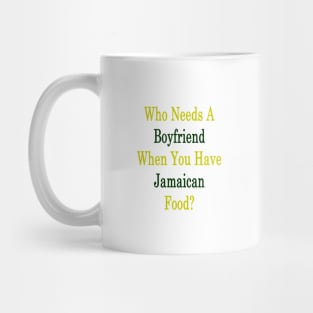 Who Needs A Boyfriend When You Have Jamaican Food? Mug